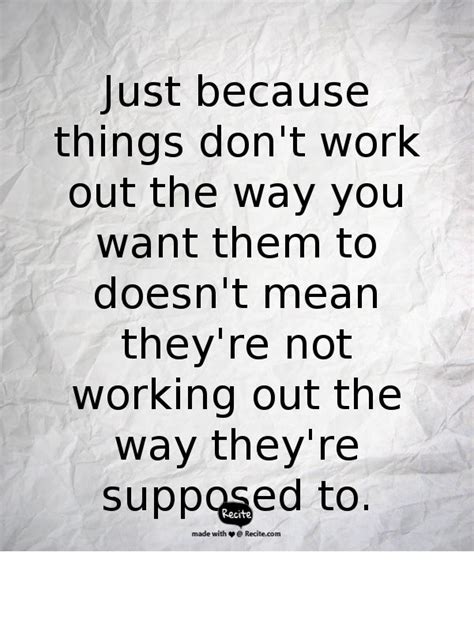 Just Because Things Dont Work Out The Way You Want Them To Doesnt