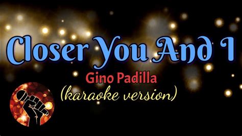 Closer You And I Gino Padilla Karaoke Version Youtube