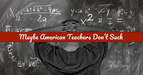 Maybe American Teachers Dont Suck Teacher Habits