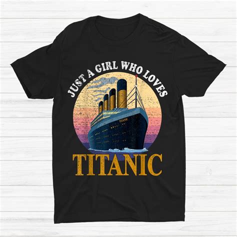 Ship Just A Girl Who Loves Titanic Shirt Teeuni