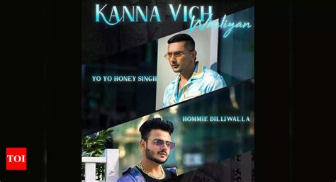 Yo Yo Honey Singh And Hommie Dilliwalla Join Hands For Kanna Vich Waaliyan Punjabi Movie