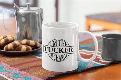 Rude Saying Funny Coffee Mug Im The Fucker In Charge Etsy
