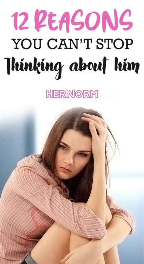 12 Reasons You Cant Stop Thinking About Him Her Norm Cant Stop Thinking Stop Thinking