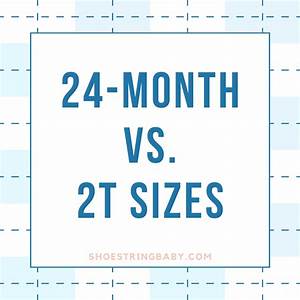 Ultimate Guide To 24 Month Vs 2t Sizes Are They The Same