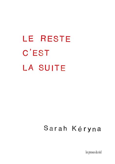 Sarah Kéryna Le Reste Cest La Suite Les Presses Du Réel Livre