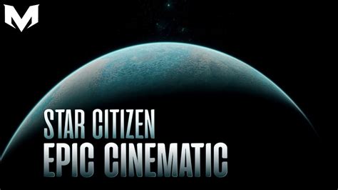 Star Citizen Epic Cinematic Movie Trailer Youtube