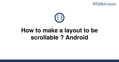 Solved How To Make A Layout To Be Scrollable Android To Answer