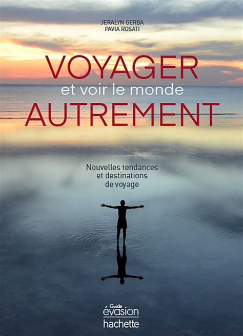 Voyager Et Voir Le Monde Autrement Guides Hachette Tourisme