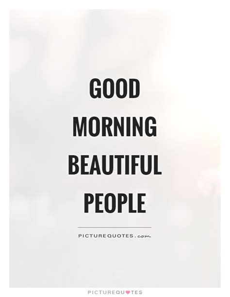 Good Morning Beautiful People Picture Quotes
