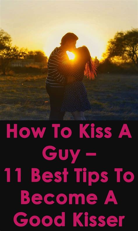 How To Kiss A Man 11 Tips On How To Kiss Someone Better How To Kiss