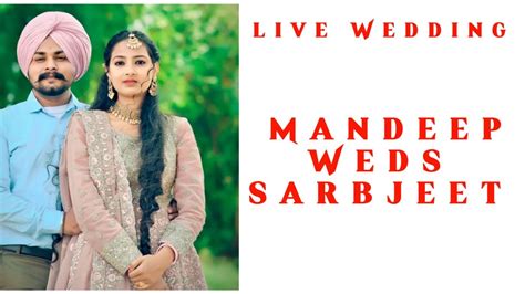 Mandeep Weds Sarbjeet Live Wedding Youtube