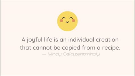 A Joyful Life Mihaly Csikszentmihalyi Positive Psychology Quote