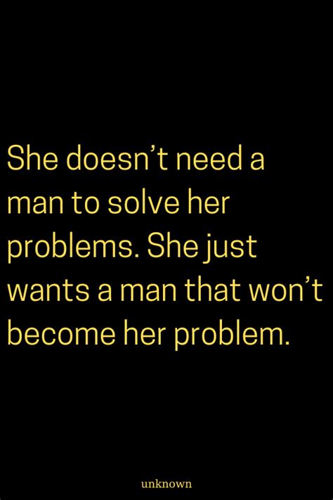 She Doesnt Need A Man To Solve Her Problems She Just Wants A Man That Wont Become Her Problem