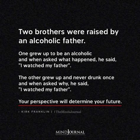 Two Brothers Were Raised By An Alcoholic Kirk Franklin Father Quotes Alcohol Quotes Dad Quotes