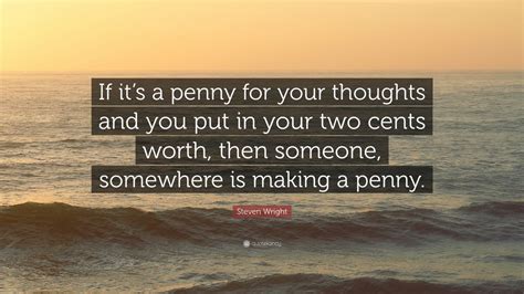 Steven Wright Quote “if Its A Penny For Your Thoughts And You Put In