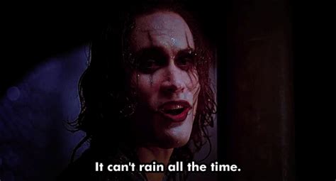 Can't rain all the time quote from the crow film. It can't rain all the time | eLitere