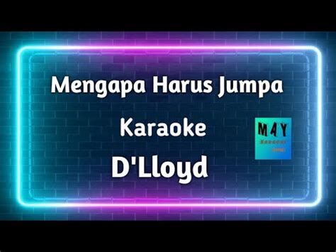 Mengapa Harus Jumpa D Lloyd Karaoke YouTube