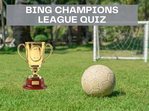 Bing Champions League Quiz Test Your Knowledge On Bing Quiz