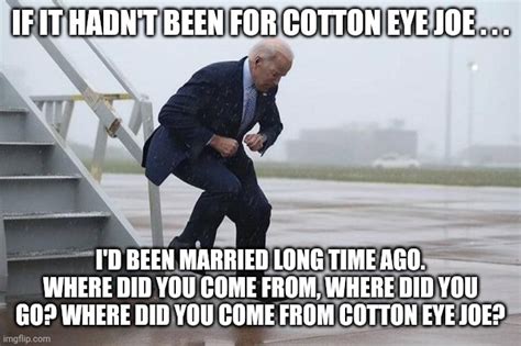 Cotton Eye Joe Biden Imgflip