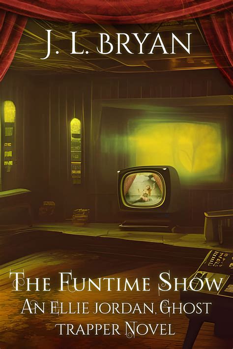 The Funtime Show Ellie Jordan Ghost Trapper 19 By Jl Bryan Goodreads