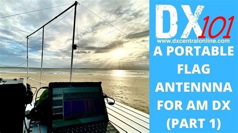Dx From The Workbench The Portable Flag Antenna Part Youtube