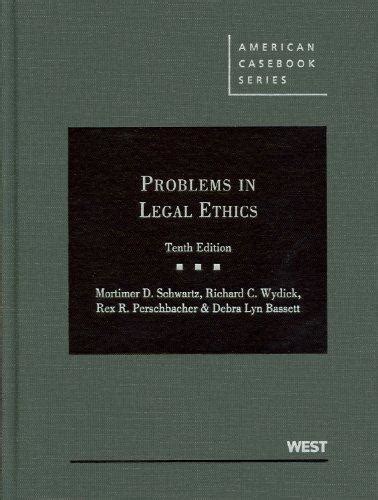 Schwartz Wydick Perschbacher And Bassett S Problems In Legal Ethics Th American Casebook