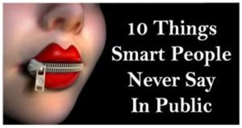 10 Things Smart People Never Say In Public Healthy Prepared Smart