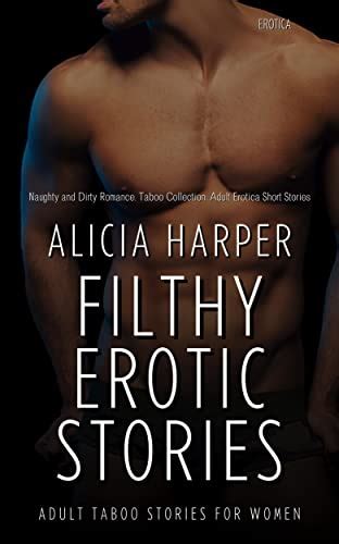 Filthy Erotic Stories Adult Taboo Stories For Women Naughty And Dirty Romance By Alicia