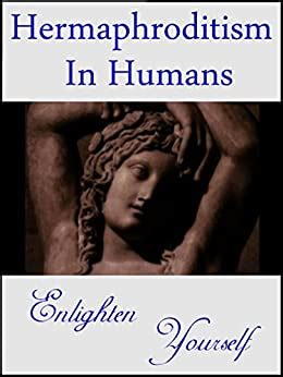 Hermaphroditism In Humans Enlighten Yourself Kindle Edition By
