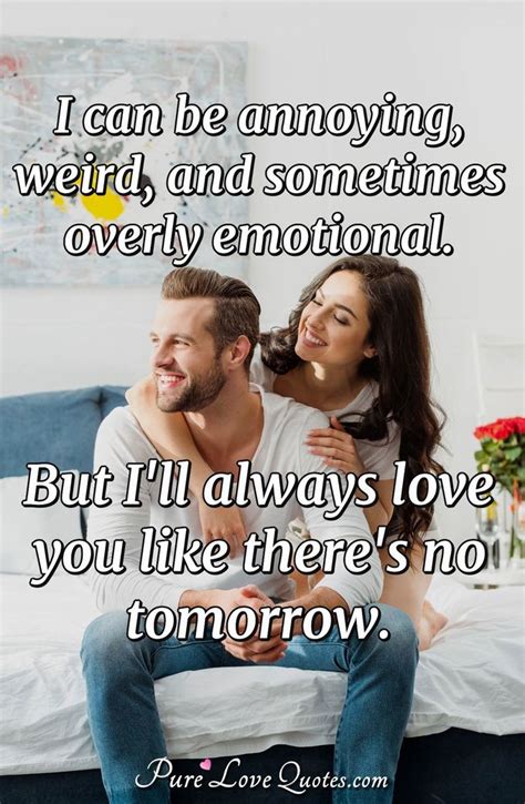 We're all a little weird. Love Quotes for Him | PureLoveQuotes