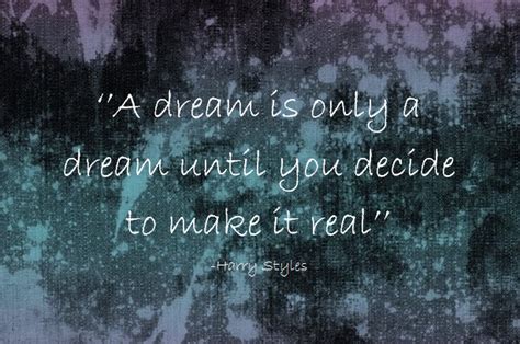 quote harry styles onedirection 1d a dream is only a dream until you decide to make it real