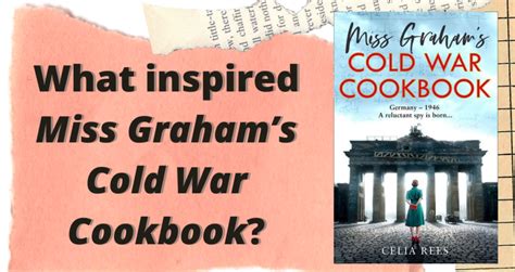 Celia Rees The Inspiration For Miss Grahams Cold War Cookbook