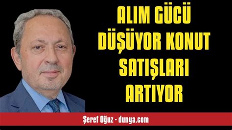 Eref O Uz Alim G C D Yor Konut Sati Lari Artiyor Sesl K E