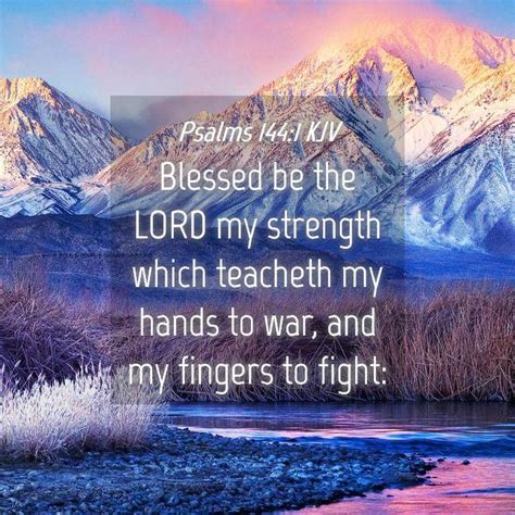 Psalms 1441 Kjv Blessed Be The Lord My Strength Which Teacheth My