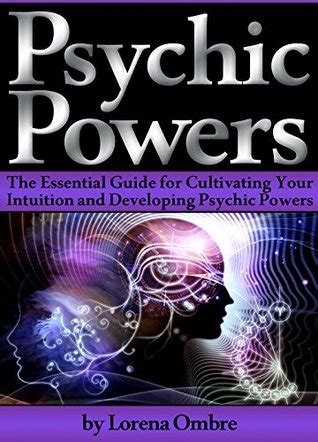 Psychic Powers The Essential Guide For Cultivating Your Intuition And Developing Psychic Powers