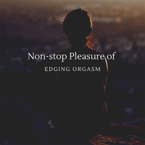 non stop pleasure of edging orgasm hand free orgasm binaural beats subliminal