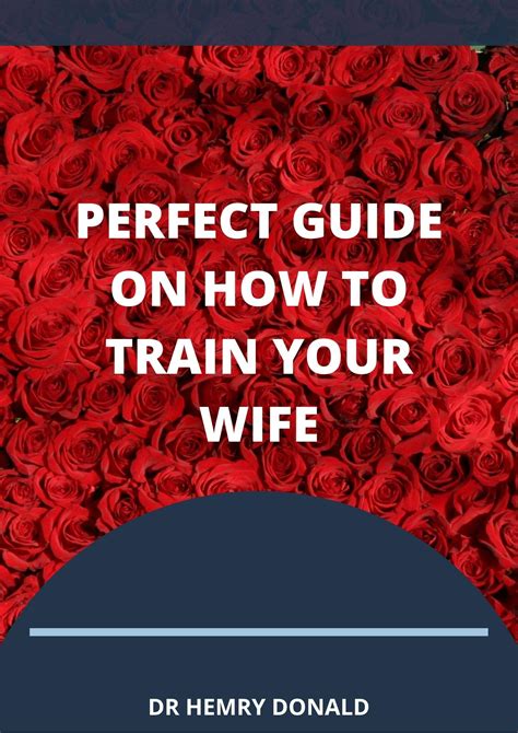 The Perfect Guide On How To Train Your Wife By Henry Donald Goodreads