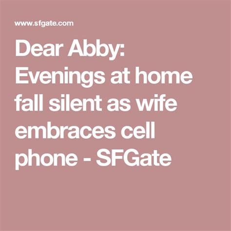 dear abby evenings at home fall silent as wife embraces cell phone dear abby embrace