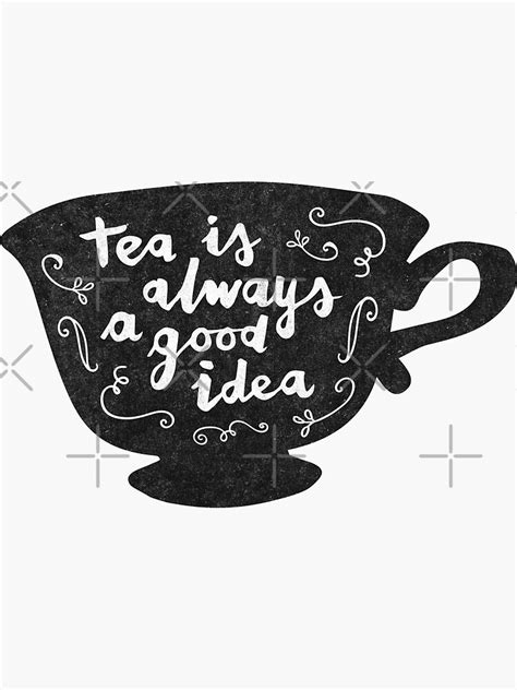 Tea Is Always A Good Idea Sticker For Sale By Meandthemoon Redbubble