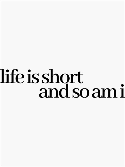 Life Is Short And So Am I Sticker For Sale By Leighanne64 Redbubble