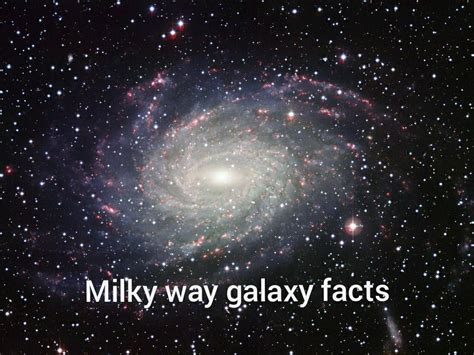 Milky Way Galaxy Facts Galaxy Facts Milky Way Galaxy Milky Way