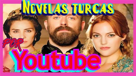 Novelas Turcas Completas En EspaÑol Latino Disponibles En La Plataforma De Youtube 2019 2020 💝