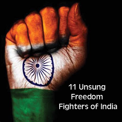 Independence Day 11 Unsung Freedom Fighters Of India Worth Remembering