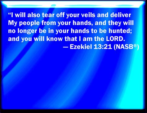 Ezekiel 13:21 Your kerchiefs also will I tear, and deliver my people ...