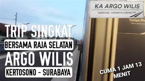 Trip Bersama Raja Selatan Argo Wilis Kertosono Surabaya Youtube