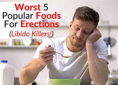Worst 5 Popular Foods For Erections Libido Killers Dr Sam Robbins