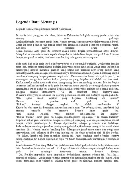 Legenda batu menangis (cerita rakyat kalimantan ) alkisah, disebuah bukit yang jauh dari desa, didaerah kalimantan hiduplah seorang janda miskin dan seorang anak gadisnya. Legenda Batu Menangis
