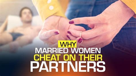 5 Reasons Why Married Women Cheat On Their Partners Relationship Advice Mrrevolutioncoaching