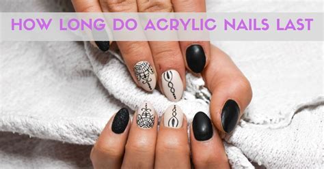How Long Do Acrylic Nails Last Make Them Last Longer Miss Glam Up