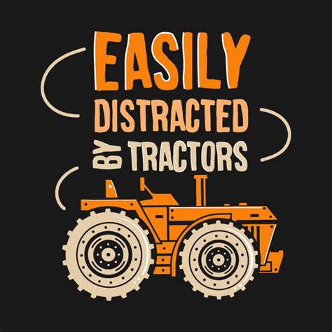 Agriculture Farmer I Tractor I Easily Distracted By Tractors Tractor T Shirt Teepublic